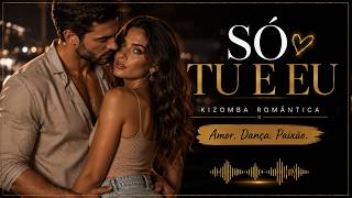 SÓ TU E EU ❤️ | Kizomba Romântica 2026 | Dueto Amor & Paixão | Kizomba Dance