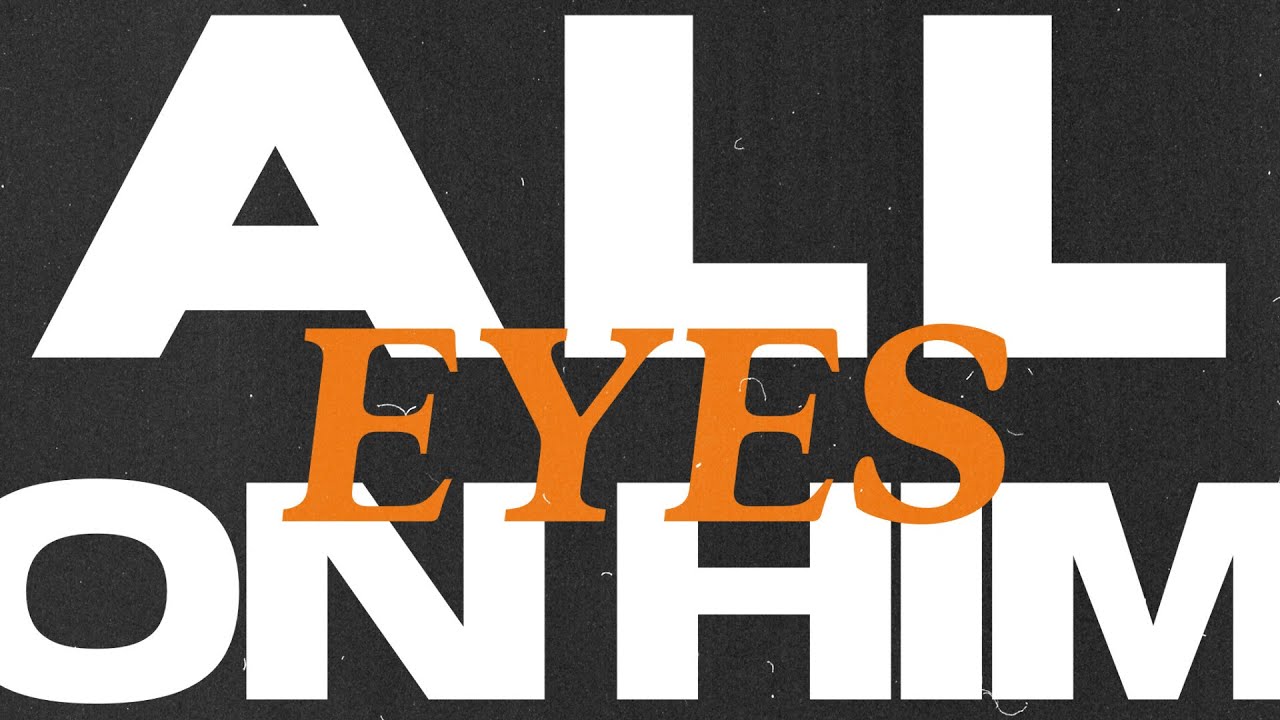 All Eyes on Him YouTube