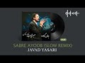 جواد یساری صبر ایوب اسلو ریمیکس Javad Yasari Sabre Ayoub Slow Remix 