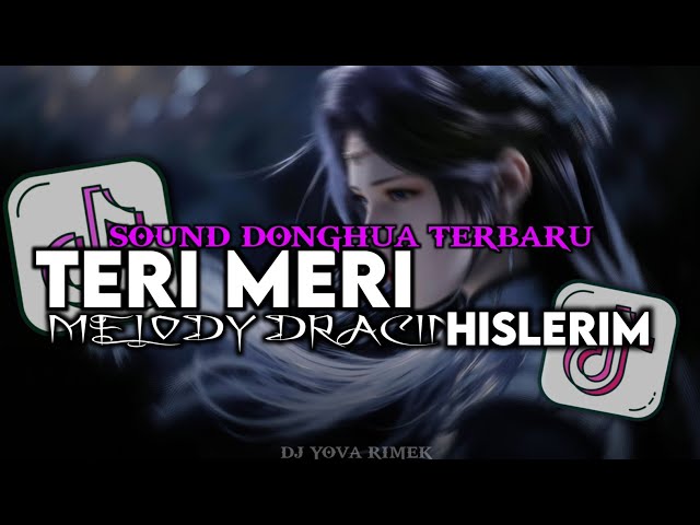 DJ SOUND DONGHUA TERI MERI X HISLERIM X MELODY DRACIN SLOW BY YOVA FVNKY VIRAL TIKTOK