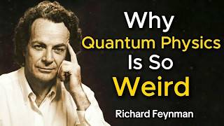 Why Quantum Physics Is So Weird — Richard Feynman Explains