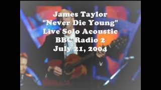 James Taylor   &quot;Never Die Young&quot; Live Solo Acoustic BBC  2004