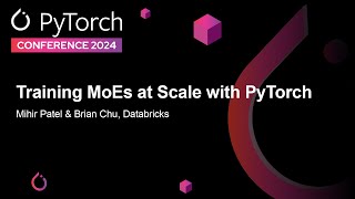 Training MoEs at Scale with PyTorch - Mihir Patel & Brian Chu, Databricks