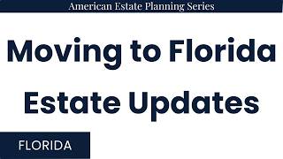 Moving to Florida — Estate Planning Updates