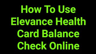 How To Use Elevance Health Card Balance Check Online