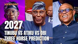 Details 2027 | TINUBU vs ATIKU vs OBI | THREE HORSE PREDICTION | VIEWPOINT | VEEGIL MEDIA Guide
