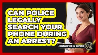 Full Can Police Legally Search Your Phone During An Arrest - Criminal Defense Law Uncovered Update