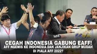 Cegah Gabung EAFF, AFF Ngemis ke Indonesia dan Janjikan Indonesia di Grup Mudah Piala AFF 2022?