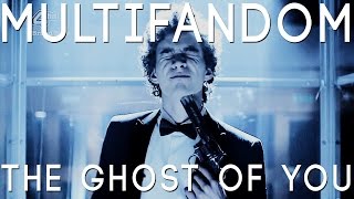 Multifandom | The Ghost Of You [Prettylittlepsycho's Wish]