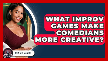 What Improv Games Make Comedians More Creative? - Open Mic Manual
