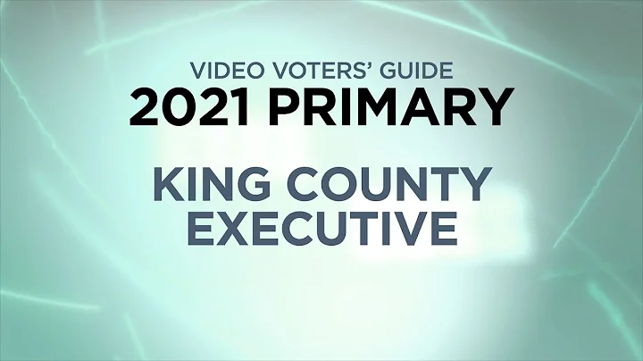 Candidates for King County Executive - Video Voters' Guide 2021 Primary Election