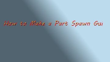 How to Make a Part Spawn Gui (Roblox)