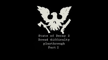State of Decay 2 - Dread playthrough part 2 (VOD)