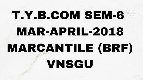 T.Y.B.COM SEM-6 MAR-APRIL-2018 MARCANTILE (BRF) VNSGU