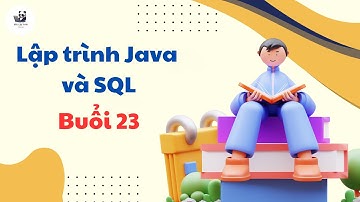 Buổi 23 (P1) : Lập trình Java & SQL | 28Tech | Gấu Lập Trình