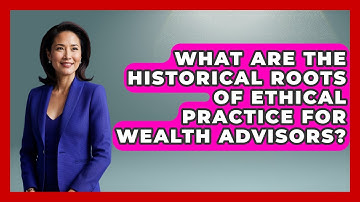 What Are The Historical Roots Of Ethical Practice For Wealth Advisors? - Wealth Advisor Success Hub