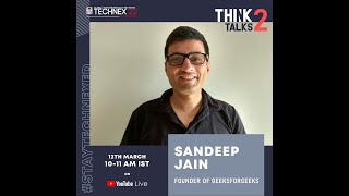 Technex'22 IIT BHU || Think Talk 3 || Sandeep Jain || Founder of GeeksforGeeks