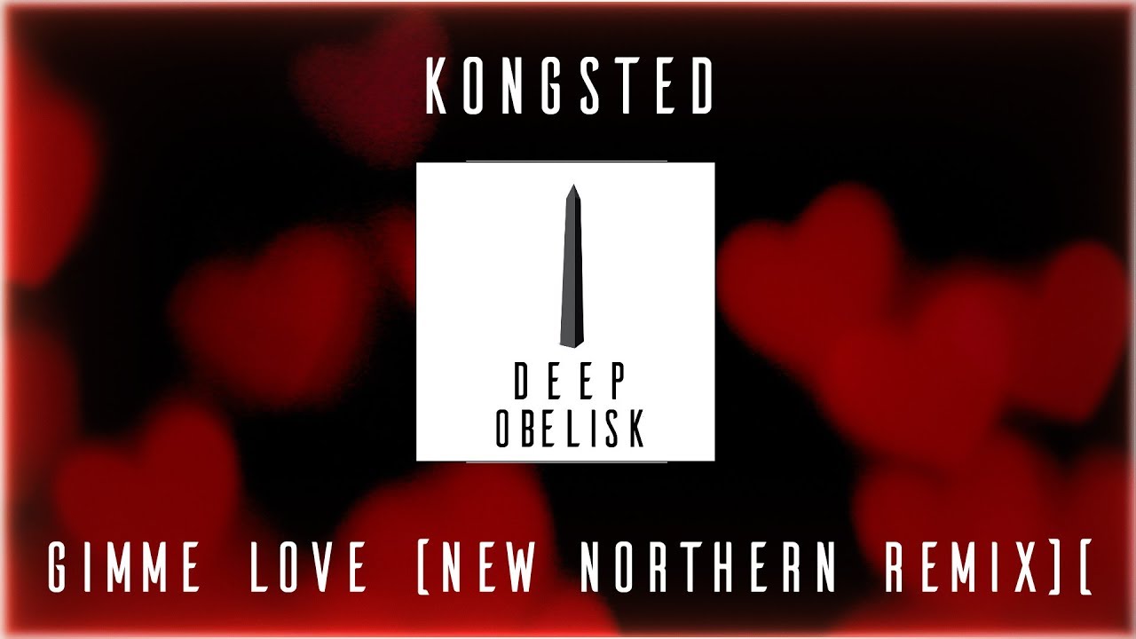 Watch Kongsted - Gimme Love (New Northern Remix) on YouTube Watch Kongsted - Gimme Love (New Northern Remix) on YouTube