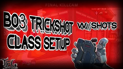 BO3 Trickshot Class Setup w/Shots