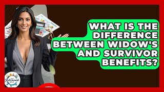 What Is The Difference Between Widow's And Survivor Benefits - Get Retirement Help