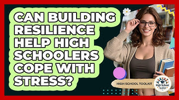 Can Building Resilience Help High Schoolers Cope With Stress? - High School Toolkit