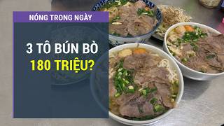 Sự Thật Bất Ngờ Vụ 3 Tô Bún Bò Giá 180 Triệu Đồng? L Vtc One