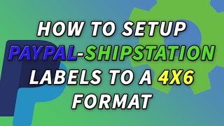 How to Set Paypal-ShipStation to Print 4x6 labels