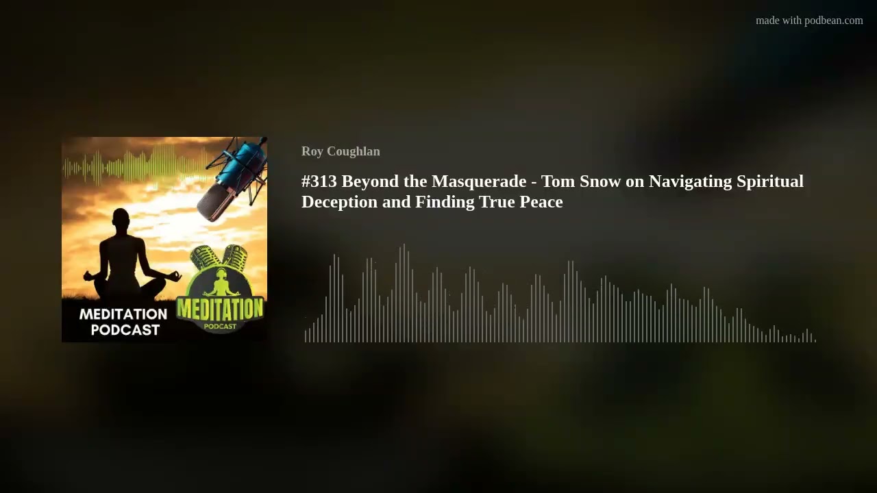 #313 Beyond the Masquerade - Tom Snow on Navigating Spiritual Deception and Finding True Peace #313 Beyond the Masquerade - Tom Snow on Navigating Spiritual Deception and Finding True Peace