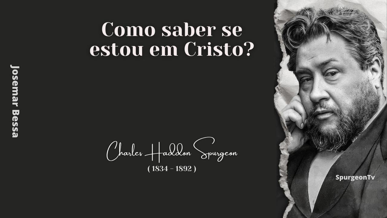 Como saber se estou em Cristo?  | C. H. Spurgeon ( 1834 - 1892 )