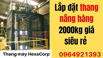 Lắp đặt thang nâng hàng 2000kg giá siêu rẻ / Tư vấn - gửi bảng hàng miễn phí / Công ty hexaCorp
