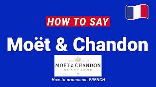 How to Pronounce Moët & Chandon In French correctly | French Pronunciation