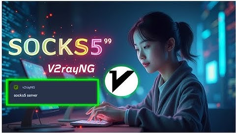 How to Create and Use SOCKS5 Server on V2rayNG VPN