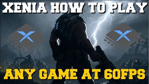 XENIA EMULATOR HOW TO PLAY ANY GAME AT 60FPS GUIDE!