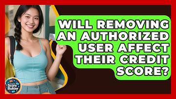 Will Removing an Authorized User Affect Their Credit Score? | Student Score Builder News