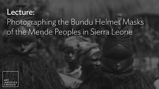 Lecture: Photographing the Bundu Helmet Masks of the Mende Peoples in Sierra Leone