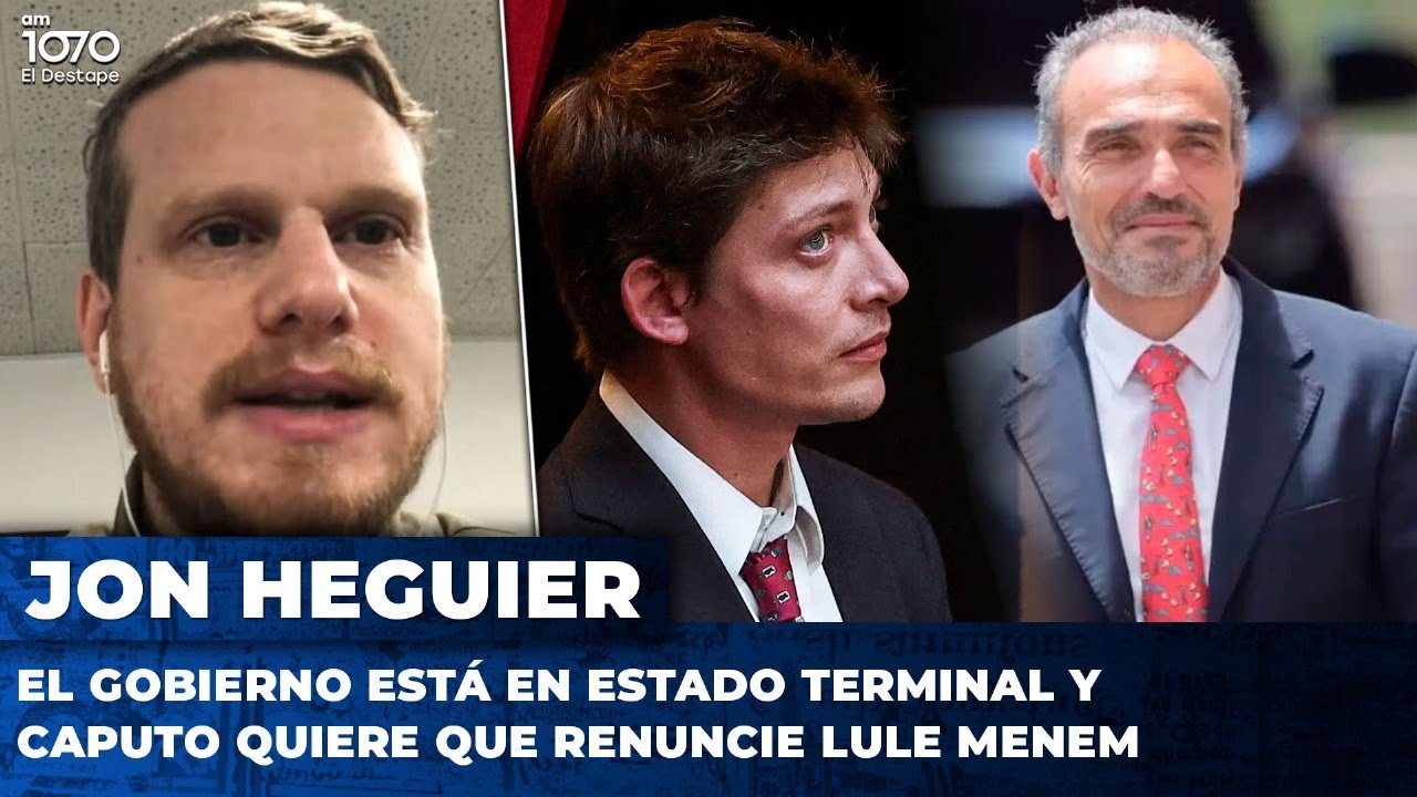 El Gobierno está en ESTADO TERMINAL y Caputo quiere que RENUNCIE Lule Menem | Jonathan Heguier