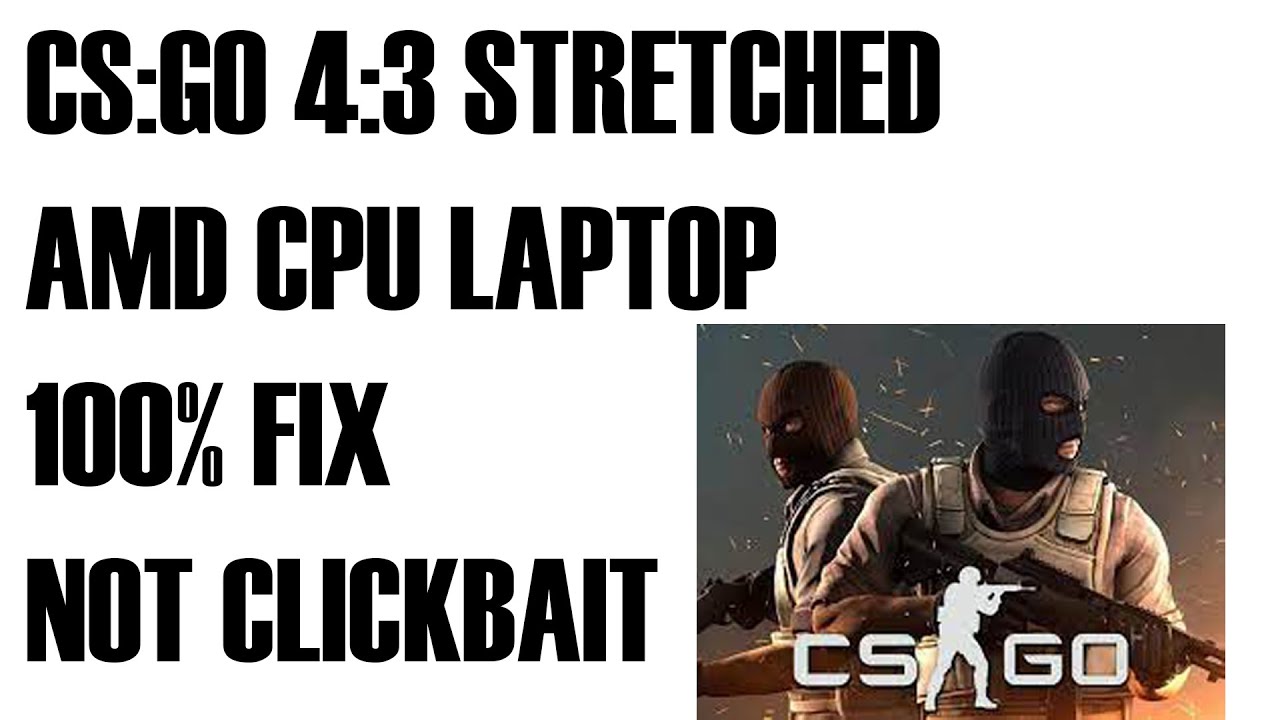 HOW TO CHANGE CS GO RESOLUTION TO 4 3 STRETCHED FOR LAPTOPS WITH AMD