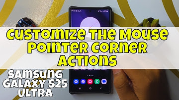 How to Customize the Mouse Pointer Corner Actions Samsung Galaxy S25 Ultra