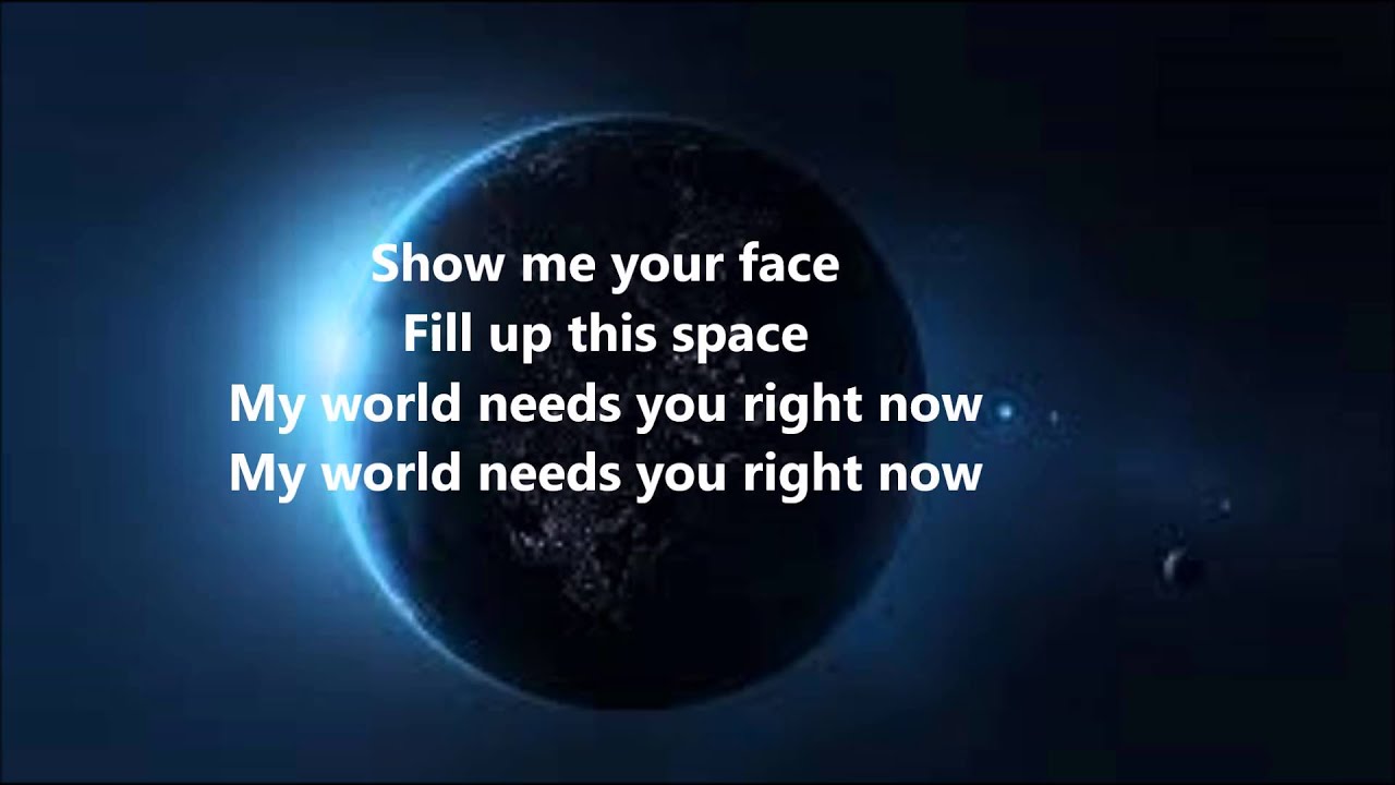 You my World песня. Space needs you. The World needs you. This World needs a. Песня the world is mine