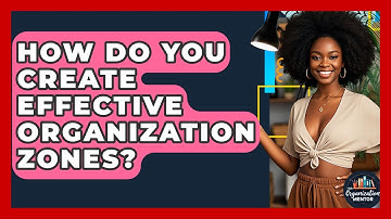 How Do You Create Effective Organization Zones? - Your Organization Mentor