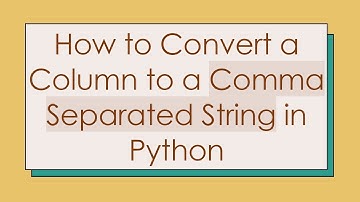 How to Convert a Column to a Comma Separated String in Python