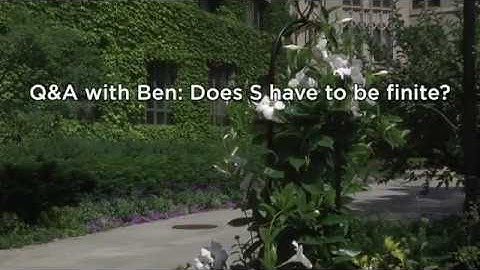 4a.2 Q&A with Ben: Does S have to be finite?