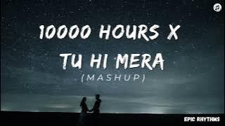10000 Hours X Tu Hi Mera (Mashup) | Epic Rhythms