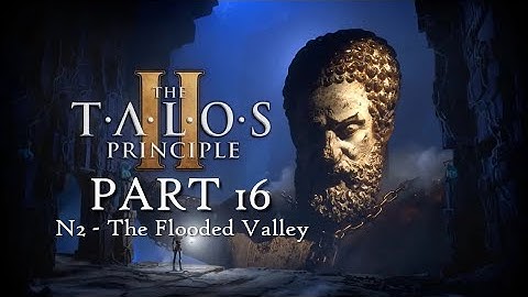 THE TALOS PRINCIPLE 2 (PS5) Full Game Walkthrough Part 16: N2 The Flooded Valley