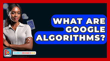 What Are Google Algorithms? - SearchEnginesHub.com