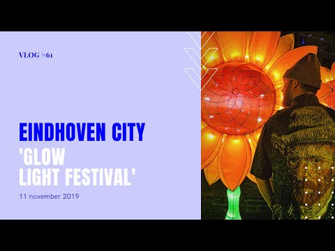GLOW LIGHTS FESTIVAL IN EINDHOVEN CITY • CULTUURVLOG #61
