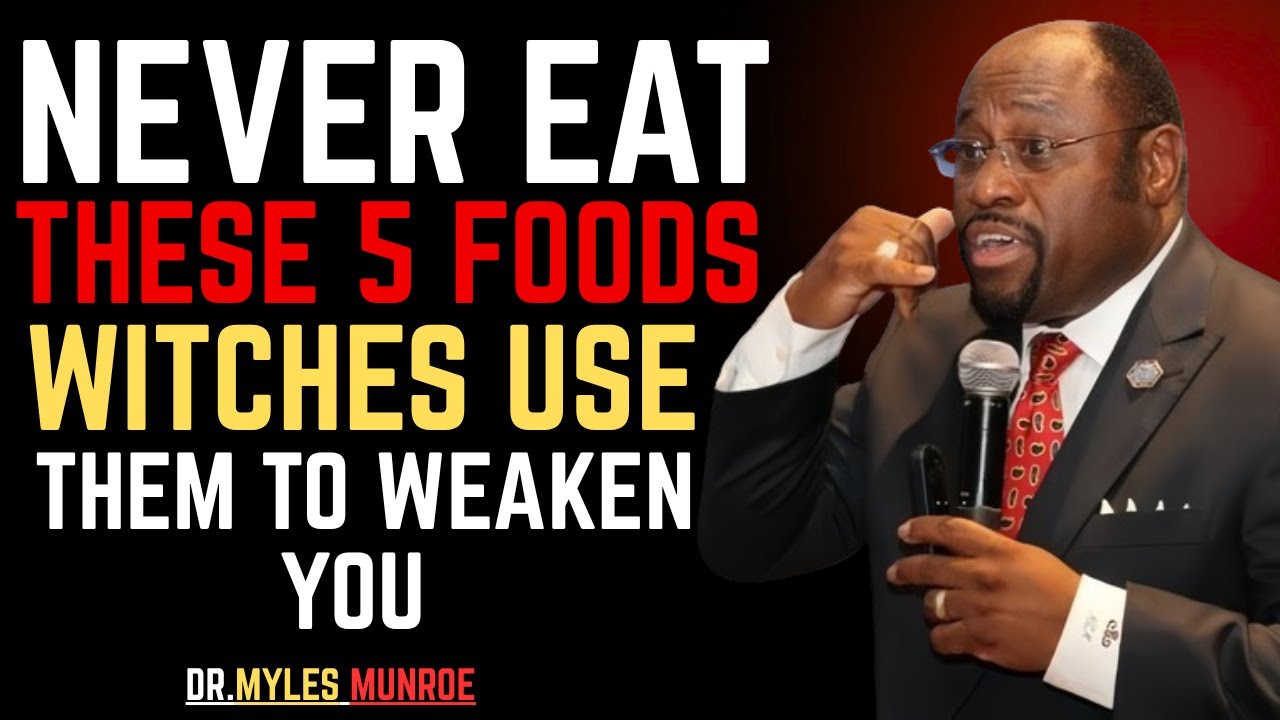Never Eat These 5 Foods Witches Use Them to Weaken Your Spirit — BY DR MYLES MUNROE#SpiritualWarfare