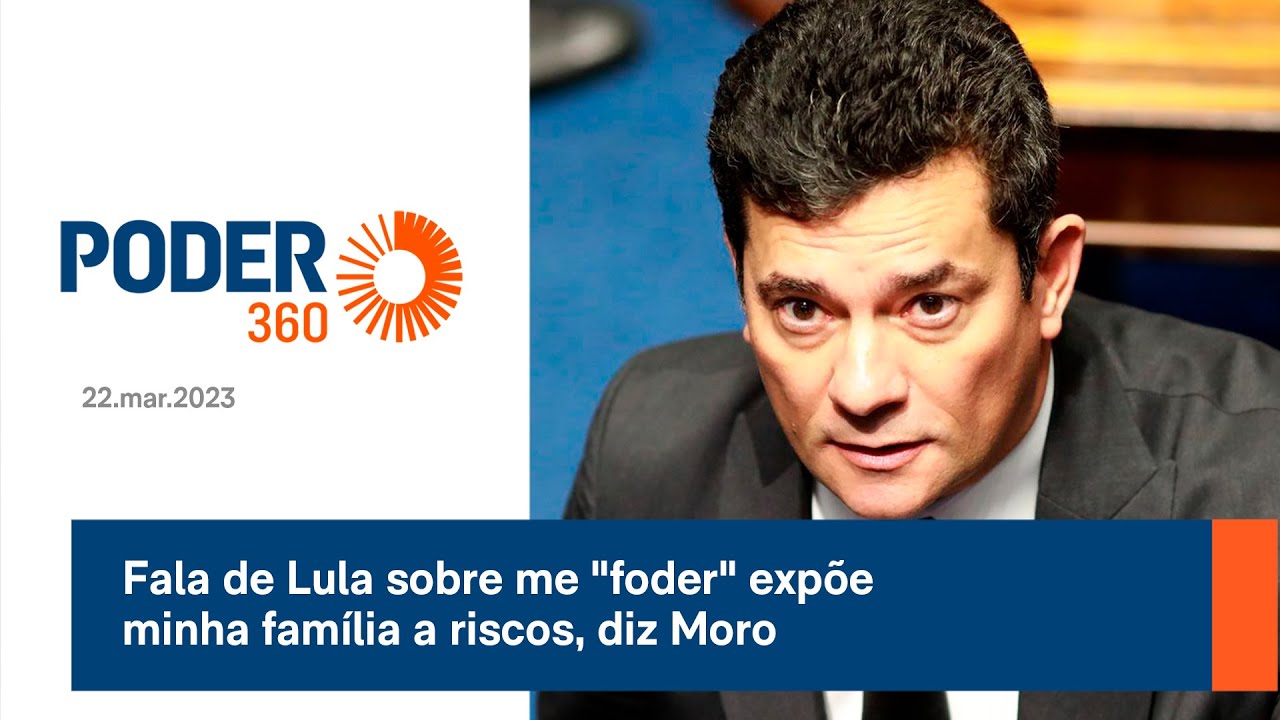Fala de Lula sobre me "foder" expõe minha família a riscos, diz Moro