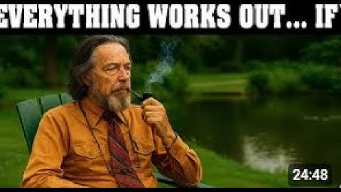 Alan Watts: Act As If Everything Always Works Out for You – The Art of Trusting Life