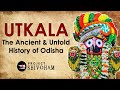 Utkala  the ancient  untold history of odisha